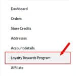 Screenshot of a menu under "My Account," highlighting "Loyalty Rewards Program" with a red arrow. Other options include Dashboard, Orders, Store Credits, and more.